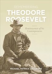 Remembering Theodore Roosevelt: Reminiscences of his Contemporaries 1st ed. 2021 цена и информация | Исторические книги | pigu.lt