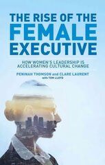 Rise of the Female Executive: How Women's Leadership is Accelerating Cultural Change 2015 1st ed. 2015 kaina ir informacija | Ekonomikos knygos | pigu.lt