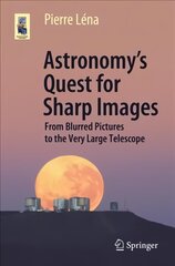 Astronomy's Quest for Sharp Images: From Blurred Pictures to the Very Large Telescope 1st ed. 2020 kaina ir informacija | Ekonomikos knygos | pigu.lt