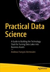 Practical Data Science: A Guide to Building the Technology Stack for Turning Data Lakes into Business Assets 1st ed. цена и информация | Книги по экономике | pigu.lt