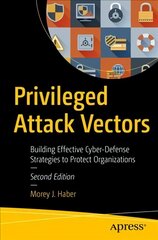 Privileged Attack Vectors: Building Effective Cyber-Defense Strategies to Protect Organizations 2nd ed. kaina ir informacija | Ekonomikos knygos | pigu.lt