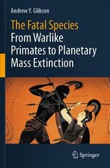 Fatal Species: From Warlike Primates to Planetary Mass Extinction 1st ed. 2021 kaina ir informacija | Socialinių mokslų knygos | pigu.lt