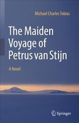 Maiden Voyage of Petrus van Stijn: A Novel 1st ed. 2022 цена и информация | Романы | pigu.lt