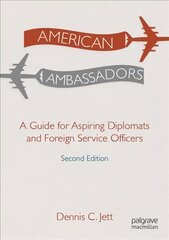 American Ambassadors: A Guide for Aspiring Diplomats and Foreign Service Officers 2nd ed. 2022 kaina ir informacija | Socialinių mokslų knygos | pigu.lt