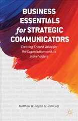 Business Essentials for Strategic Communicators: Creating Shared Value for the Organization and its Stakeholders 2014 1st ed. 2014 цена и информация | Книги по экономике | pigu.lt