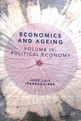 Economics and Ageing: Volume IV: Political Economy 1st ed. 2019 kaina ir informacija | Ekonomikos knygos | pigu.lt