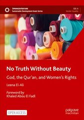 No Truth Without Beauty: God, the Qur'an, and Women's Rights 1st ed. 2022 kaina ir informacija | Dvasinės knygos | pigu.lt