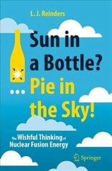 Sun in a Bottle?... Pie in the Sky!: The Wishful Thinking of Nuclear Fusion Energy 1st ed. 2021 kaina ir informacija | Socialinių mokslų knygos | pigu.lt