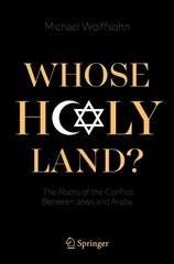 Whose Holy Land?: The Roots of the Conflict Between Jews and Arabs 1st ed. 2021 цена и информация | Книги по социальным наукам | pigu.lt
