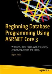 Beginning Database Programming Using ASP.NET Core 3: With MVC, Razor Pages, Web API, jQuery, Angular, SQL Server, and NoSQL 1st ed. kaina ir informacija | Ekonomikos knygos | pigu.lt