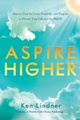 Aspire Higher: How to Find the Love, Positivity, and Purpose to Elevate Your Life and the World! kaina ir informacija | Saviugdos knygos | pigu.lt