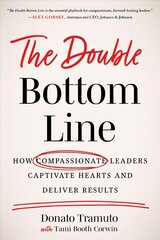 Double Bottom Line: How Compassionate Leaders Captivate Hearts and Deliver Results kaina ir informacija | Ekonomikos knygos | pigu.lt