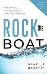 Rock the Boat: Embrace Change, Encourage Innovation, and Be a Successful Leader kaina ir informacija | Ekonomikos knygos | pigu.lt