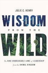 Wisdom from the Wild: The Nine Unbreakable Laws of Leadership from the Animal Kingdom цена и информация | Книги по экономике | pigu.lt