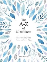 A-Z of Mindfulness: How to Be More Present Every Day цена и информация | Самоучители | pigu.lt