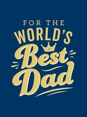 For the World's Best Dad: The Perfect Gift to Give to Your Father kaina ir informacija | Enciklopedijos ir žinynai | pigu.lt