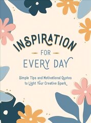 Inspiration for Every Day: Simple Tips and Motivational Quotes to Light Your Creative Spark kaina ir informacija | Saviugdos knygos | pigu.lt