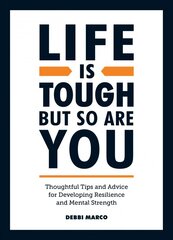 Life is Tough, But So Are You: Thoughtful Tips and Advice for Developing Resilience and Mental Strength kaina ir informacija | Saviugdos knygos | pigu.lt