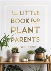 Little Book for Plant Parents: Simple Tips to Help You Grow Your Own Urban Jungle kaina ir informacija | Enciklopedijos ir žinynai | pigu.lt