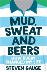 Mud, Sweat and Beers: How Rugby Changed My Life kaina ir informacija | Biografijos, autobiografijos, memuarai | pigu.lt