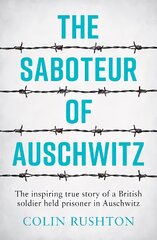 Saboteur of Auschwitz: The Inspiring True Story of a British Soldier Held Prisoner in Auschwitz kaina ir informacija | Biografijos, autobiografijos, memuarai | pigu.lt