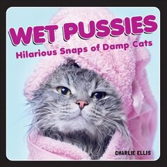 Wet Pussies: Hilarious Snaps of Damp Cats kaina ir informacija | Fantastinės, mistinės knygos | pigu.lt