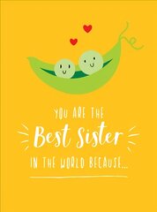 You Are the Best Sister in the World Because...: The Perfect Gift For Your Favourite Sibling цена и информация | Самоучители | pigu.lt