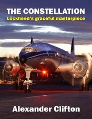 Constellation: Lockheed's Graceful Masterpiece Illustrated edition цена и информация | Путеводители, путешествия | pigu.lt