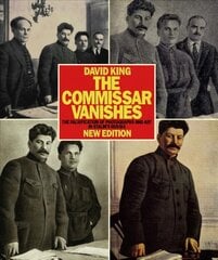 Commissar Vanishes: The Falsification of Photographs and Art in Stalin's Russia New Edition 2nd edition kaina ir informacija | Istorinės knygos | pigu.lt