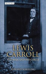 Lewis Carroll: The Man and his Circle цена и информация | Биографии, автобиографии, мемуары | pigu.lt