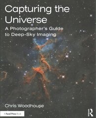 Capturing the Universe: A Photographer's Guide to Deep-Sky Imaging kaina ir informacija | Fotografijos knygos | pigu.lt