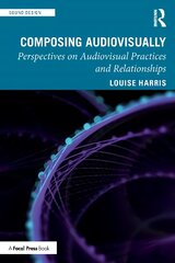 Composing Audiovisually: Perspectives on Audiovisual Practices and Relationships kaina ir informacija | Ekonomikos knygos | pigu.lt
