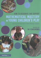 How to Recognise and Support Mathematical Mastery in Young Children's Play: Learning from the 'Talk for Maths Mastery' Initiative цена и информация | Книги по социальным наукам | pigu.lt