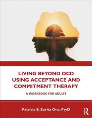 Living Beyond OCD Using Acceptance and Commitment Therapy: A Workbook for Adults kaina ir informacija | Saviugdos knygos | pigu.lt