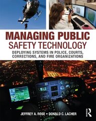 Managing Public Safety Technology: Deploying Systems in Police, Courts, Corrections, and Fire Organizations kaina ir informacija | Socialinių mokslų knygos | pigu.lt