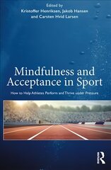 Mindfulness and Acceptance in Sport: How to Help Athletes Perform and Thrive under Pressure цена и информация | Книги о питании и здоровом образе жизни | pigu.lt