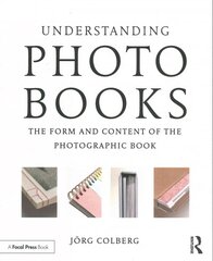 Understanding Photobooks: The Form and Content of the Photographic Book kaina ir informacija | Fotografijos knygos | pigu.lt