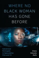 Where No Black Woman Has Gone Before: Subversive Portrayals in Speculative Film and TV цена и информация | Книги об искусстве | pigu.lt