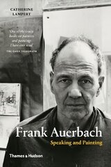 Frank Auerbach: Speaking and Painting цена и информация | Книги об искусстве | pigu.lt