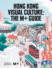 Hong Kong Visual Culture: The Mplus Guide цена и информация | Книги об искусстве | pigu.lt