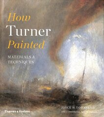 How Turner Painted: Materials & Techniques цена и информация | Книги об искусстве | pigu.lt