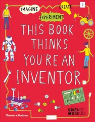 This Book Thinks You're an Inventor: Imagine * Experiment * Create kaina ir informacija | Knygos paaugliams ir jaunimui | pigu.lt