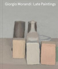 Giorgio Morandi: Late Paintings kaina ir informacija | Knygos apie meną | pigu.lt