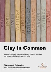 Clay in Common: A project book for schools, museums, galleries, libraries and artists and clay activists everywhere 2018 kaina ir informacija | Knygos apie meną | pigu.lt