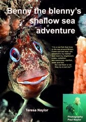 Benny the Blenny's Shallow Sea Adventure: I'm a Real Fish That Lives in the Sea Around Britain: Come and See How I'm Adapted to My Habitat and Meet My Neighbours: Crabs, Cuttlefish, Sea Anemones, Starfish, Seals and Fish: Do I Eat Them or Do They Try to E цена и информация | Книги для подростков  | pigu.lt