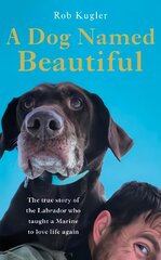 Dog Named Beautiful: The true story of the Labrador who taught a Marine to love life again kaina ir informacija | Biografijos, autobiografijos, memuarai | pigu.lt
