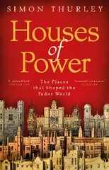 Houses of Power: The Places that Shaped the Tudor World kaina ir informacija | Istorinės knygos | pigu.lt