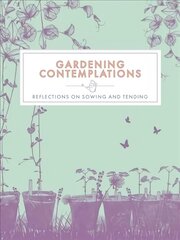 Gardening Contemplations: Reflections on Sowing and Tending kaina ir informacija | Knygos apie sodininkystę | pigu.lt