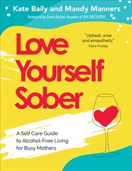 Love Yourself Sober: A Self Care Guide to Alcohol-Free Living for Busy Mothers 2020 kaina ir informacija | Saviugdos knygos | pigu.lt