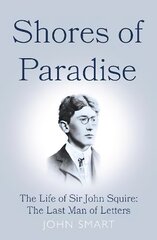 Shores of Paradise: The life of Sir John Squire, the Last Man of Letters цена и информация | Биографии, автобиогафии, мемуары | pigu.lt